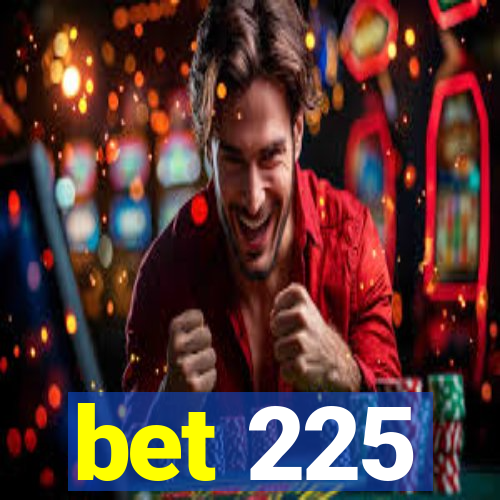 bet 225